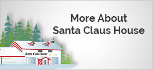 More About Santa Claus House